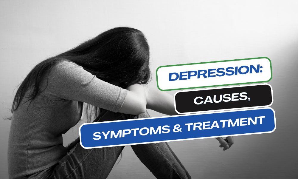Depression Causes, Symptoms & Treatment